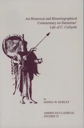An Historical and Historiographical Commentary On Suetonius' Life of C. Caligula