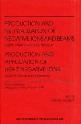Production and Neutralization of Negative Ions and Beams: Eighth International Symposium/Production and Application of Light Negative Ions: Seventh European Workshop - A Joint Meeting