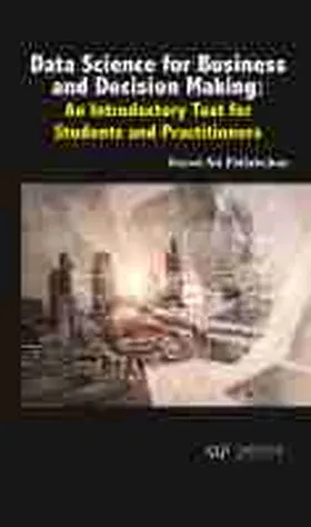 Data Science for Business and Decision Making: An Introductory Text for Students and Practitioners