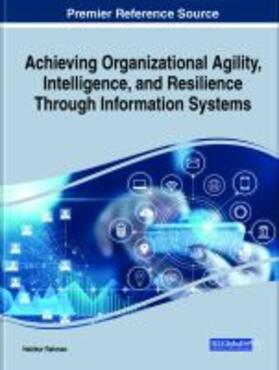 Achieving Organizational Agility, Intelligence, and Resilience Through Information Systems
