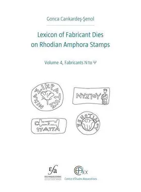 Lexicon of Fabricant Dies on Rhodian Amphora Stamps. Volume 4