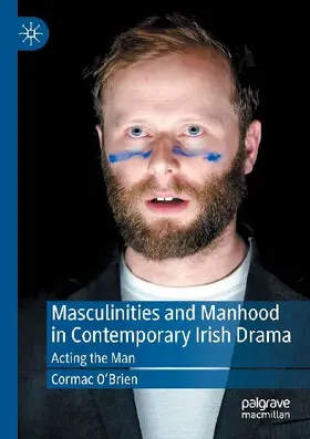 Masculinities and Manhood in Contemporary Irish Drama