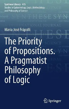 The Priority of Propositions. A Pragmatist Philosophy of Logic