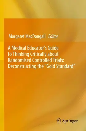 A Medical Educator's Guide to Thinking Critically about Randomised Controlled Trials: Deconstructing the "Gold Standard"