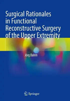Surgical Rationales in Functional Reconstructive Surgery of the Upper Extremity