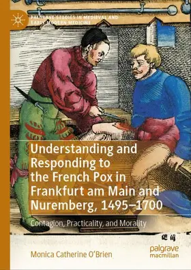 Understanding and Responding to the French Pox in Frankfurt Am Main and Nuremberg, 1495-1700