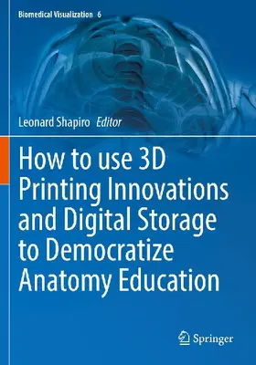 How to use 3D Printing Innovations and Digital Storage to Democratize Anatomy Education