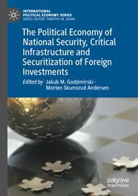 The Political Economy of National Security, Critical Infrastructure and Securitization of Foreign Investments