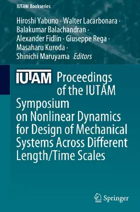 Proceedings of the IUTAM Symposium on Nonlinear Dynamics for Design of Mechanical Systems Across Different Length/Time Scales
