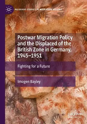 Postwar Migration Policy and the Displaced of the British Zone in Germany, 1945-1951