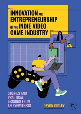 Innovation and Entrepreneurship in the Indie Video Game Industry