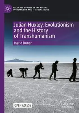 Julian Huxley, Evolutionism and the History of Transhumanism