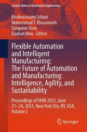 Flexible Automation and Intelligent Manufacturing: The Future of Automation and Manufacturing: Intelligence, Agility, and Sustainability