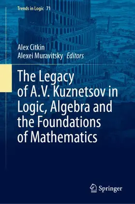 The Legacy of A.V. Kuznetsov in Logic, Algebra and the Foundations of Mathematics