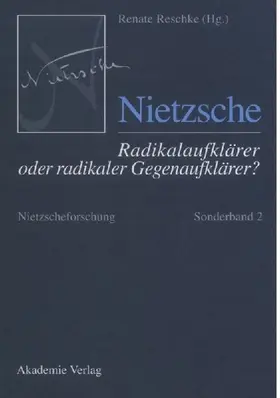 Nietzsche - Radikalaufklärer oder radikaler Gegenaufklärer?