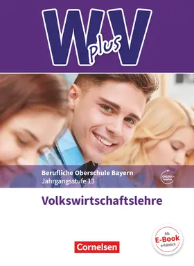 W plus V - Wirtschaft für Fachoberschulen und Höhere Berufsfachschulen - VWL - FOS/BOS Bayern - Jahrgangsstufe 13