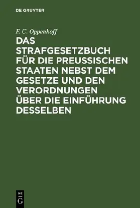 Das Strafgesetzbuch für die Preußischen Staaten nebst dem Gesetze und den Verordnungen über die Einführung desselben