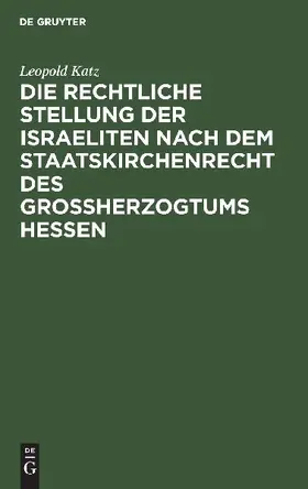Die rechtliche Stellung der Israeliten nach dem Staatskirchenrecht des Grossherzogtums Hessen