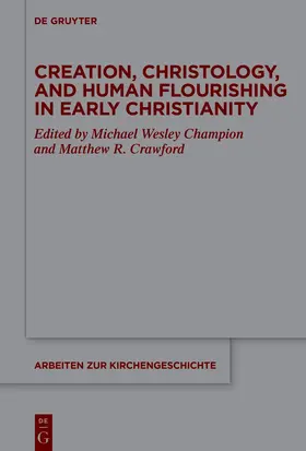Creation, Christology, and Human Flourishing in Early Christianity