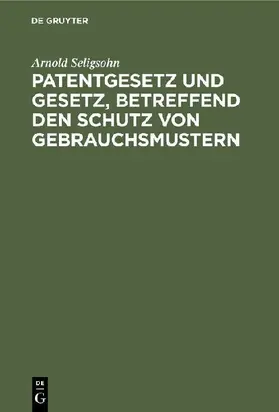 Patentgesetz und Gesetz, betreffend den Schutz von Gebrauchsmustern