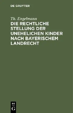Die rechtliche Stellung der unehelichen Kinder nach Bayerischem Landrecht