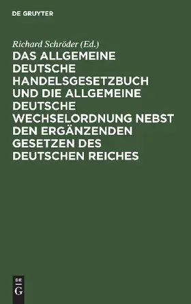 Das Allgemeine Deutsche Handelsgesetzbuch und die Allgemeine Deutsche Wechselordnung nebst den ergänzenden Gesetzen des Deutschen Reiches