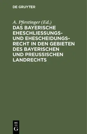 Das Bayerische Eheschließungs- und Ehescheidungsrecht in den Gebieten des bayerischen und preußischen Landrechts