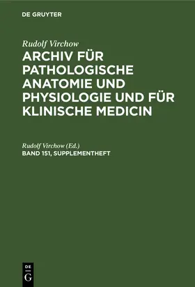 Rudolf Virchow: Archiv für pathologische Anatomie und Physiologie und für klinische Medicin. Band 151, Supplementheft