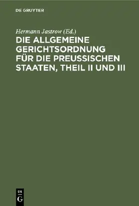 Die Allgemeine Gerichtsordnung für die Preußischen Staaten, Theil II und III