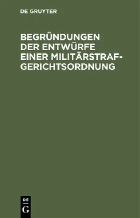 Begründungen der Entwürfe einer Militärstrafgerichtsordnung