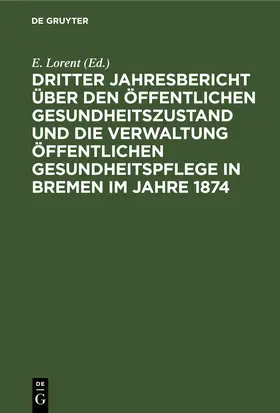 Dritter Jahresbericht über den öffentlichen Gesundheitszustand und die Verwaltung öffentlichen Gesundheitspflege in Bremen im Jahre 1874