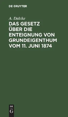 Das Gesetz über die Enteignung von Grundeigenthum vom 11. Juni 1874