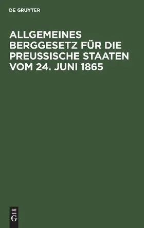 Allgemeines Berggesetz für die preußische Staaten vom 24. Juni 1865