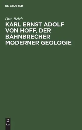 Karl Ernst Adolf von Hoff, der Bahnbrecher moderner Geologie