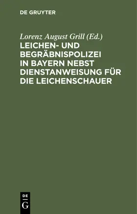 Leichen- und Begräbnispolizei in Bayern nebst Dienstanweisung für die Leichenschauer