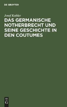 Das germanische Notherbrecht und seine Geschichte in den Coutumes