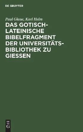 Das gotisch-lateinische Bibelfragment der Universitätsbibliothek zu Gießen