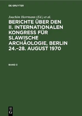 Berichte über den II. Internationalen Kongreß für Slawische Archäologie, Berlin 24.-28. August 1970. Band 3