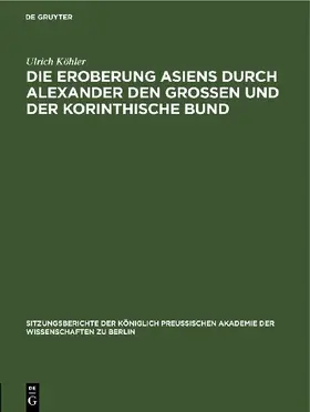 Die Eroberung Asiens durch Alexander den Grossen und der korinthische Bund