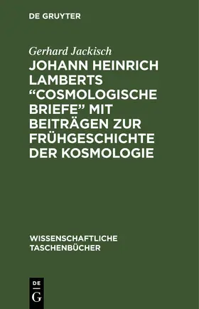 Johann Heinrich Lamberts "Cosmologische Briefe" mit Beiträgen zur Frühgeschichte der Kosmologie