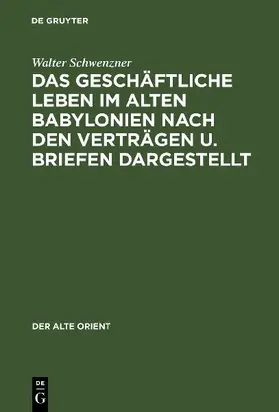 Das geschäftliche Leben im alten Babylonien nach den Verträgen u. Briefen dargestellt