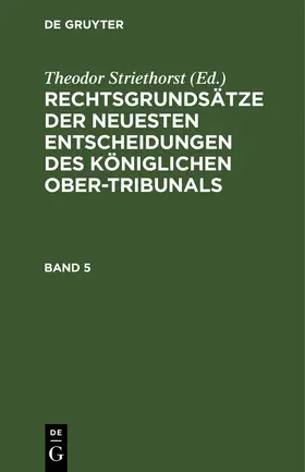 Rechtsgrundsätze der neuesten Entscheidungen des Königlichen Ober-Tribunals. Band 5
