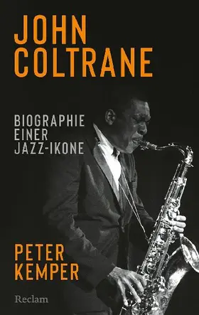 John Coltrane. Biografie einer Jazz-Ikone