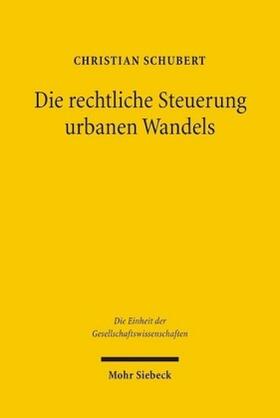 Schubert, C: Die rechtliche Steuerung urbanen Wandels