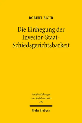 Die Einhegung der Investor-Staat-Schiedsgerichtsbarkeit