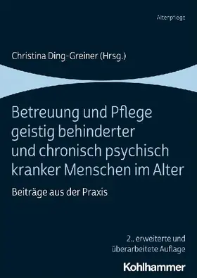Betreuung und Pflege geistig behinderter und chronisch psychisch kranker Menschen im Alter