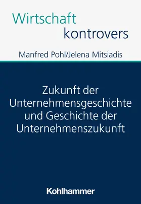 Zukunft der Unternehmensgeschichte und Geschichte der Unternehmenszukunft