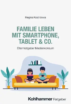Familie leben mit Smartphone, Tablet & Co.