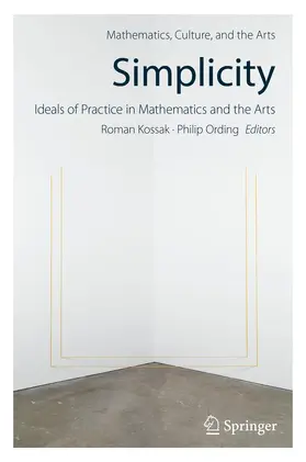 Simplicity: Ideals of Practice in Mathematics and the Arts