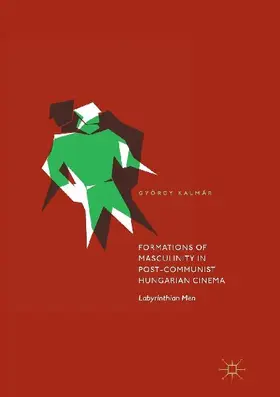 Formations of Masculinity in Post-Communist Hungarian Cinema